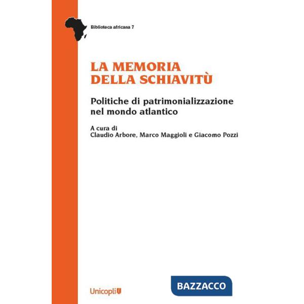 Memoria della schiavitù. Politiche di patrimonializzazione nel mondo atlantico (La)