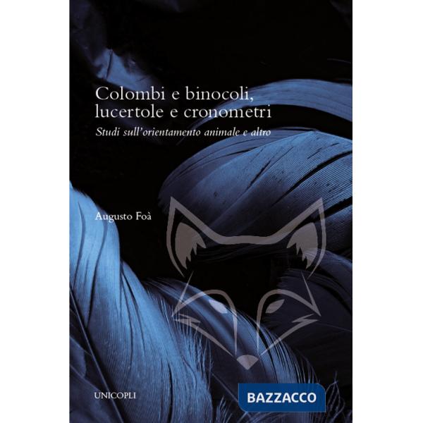 Colombi e binocoli, lucertole e cronometri. Studi sull'orientamento animale e altro