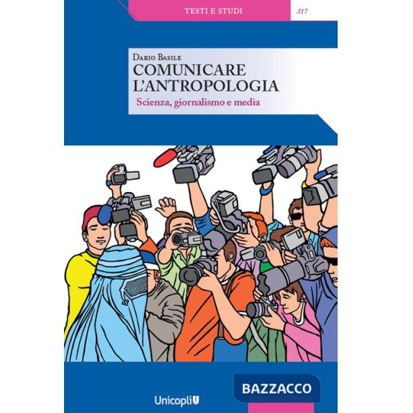 Comunicare l'antropologia. Scienza, giornalismo e media