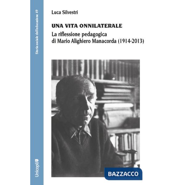 Vita onnilaterale. La riflessione pedagogica di Mario Alighiero Manacorda (1914-2013) (Una)