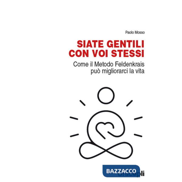 Siate gentili con voi stessi. Come il metodo Feldenkrais può migliorarci la vita