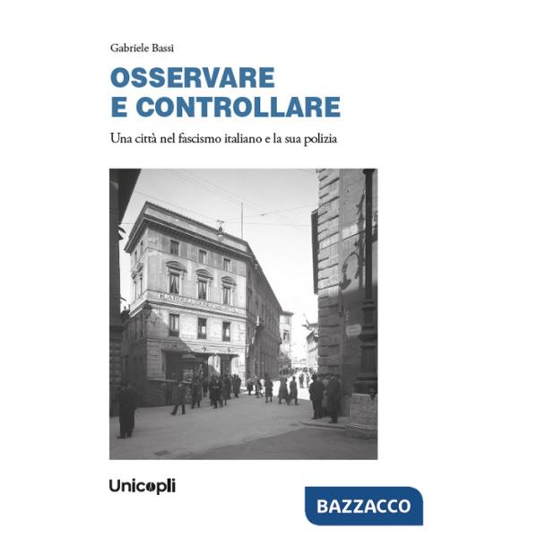 OSSERVARE E CONTROLLARE. Una città nel fascismo italiano e la sua polizia