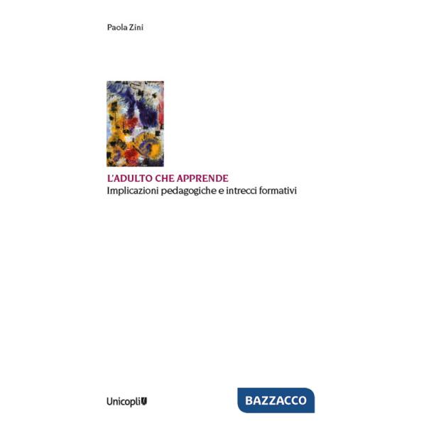 Adulto che apprende. Implicazioni pedagogiche e intrecci formativi (L')