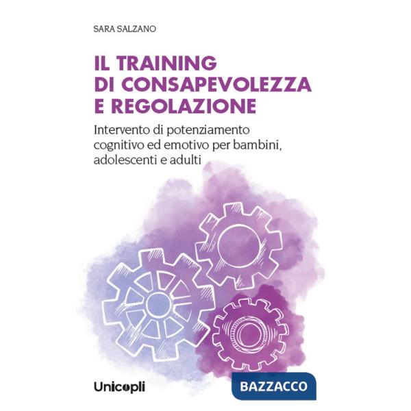 Training di consapevolezza e regolazione. Intervento di potenziamento cognitivo ed emotivo per bambini, adolescenti e adulti (Il