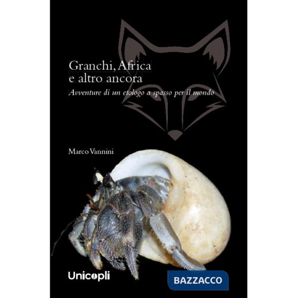 Granchi, Africa e altro ancora. Avventure di un etologo a spasso per il mondo