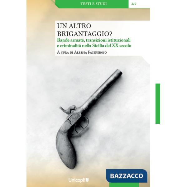 Altro brigantaggio? Bande armate, transizioni istituzionali e criminalità nella Sicilia del XX secolo (Un)