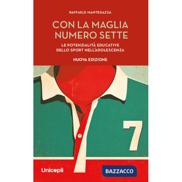 Con la maglia numero sette. Le potenzialità educative dello sport nell'adolescenza. Nuova ediz.