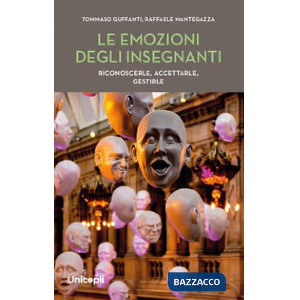 Emozioni degli insegnanti. Riconoscerle, accettarle, gestirle (Le)