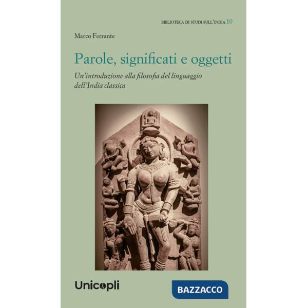 Parole, significati e oggetti. Un'introduzione alla filosofia del linguaggio dell'India classica
