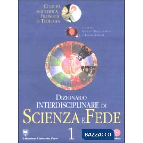 Dizionario interdisciplinare di scienza e fede. Cultura scientifica, filosofia e teologia