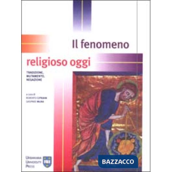 Fenomeno religioso oggi. Tradizione, mutamento, negazione (Il)
