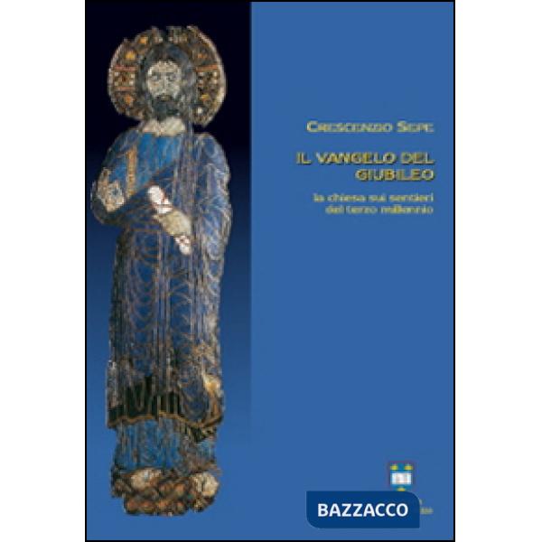 Vangelo del giubileo. La Chiesa sui sentieri del terzo millennio (Il)