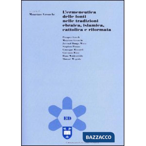 Ermeneutica delle fonti nelle tradizioni ebraica, islamica, cattolica e riformata (L')