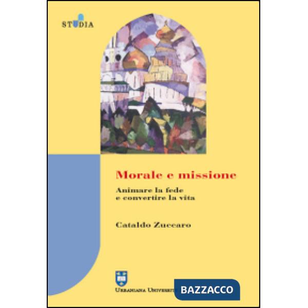 Morale e missione. Animare la fede e convertire la vita