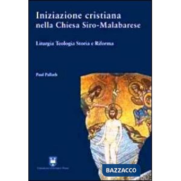 Iniziazione cristiana nella Chiesa Siro-Malabarese. Liturgia teologia storia e riforma