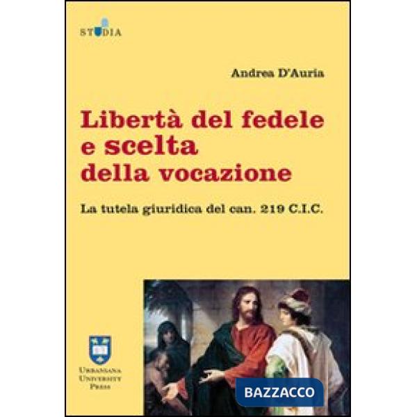 Libertà del fedele e scelta della vocazione. La tutela giuridica del can. 219 C.I.C.