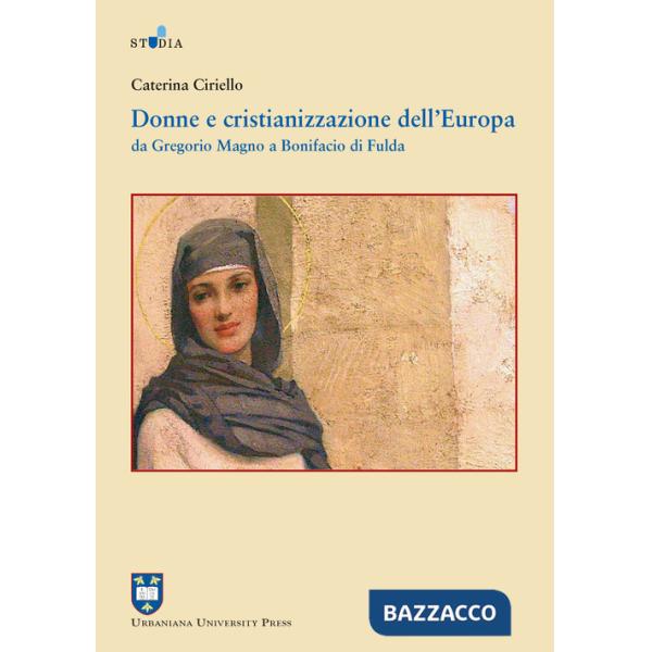 Donne e cristianizzazione dell'Europa. Da Gregorio Magno a Bonifacio di Fulda