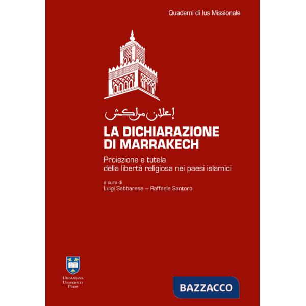 Dichiarazione di Marrakesh. Proiezione e tutela della libertà religiosa nei paesi islamici. Ediz. integrale (La)