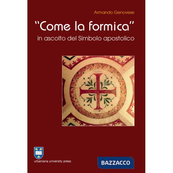 «Come la formica» in ascolto del Simbolo apostolico. Ediz. integrale
