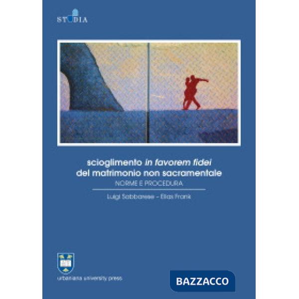 Scioglimento in favorem fidei del matrimonio non sacramentale. Norme e procedura