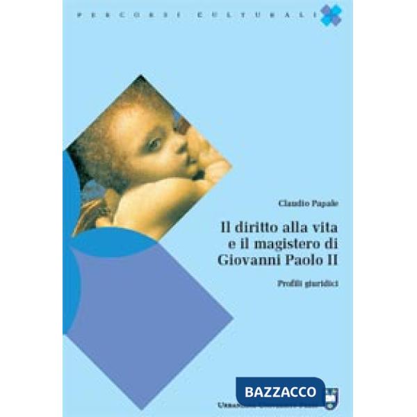 Diritto alla vita e il magistero di Giovanni Paolo II. Profili giuridici (Il)