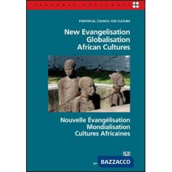 New evangelisation. Globalisation. African cultures. Ediz. italiana, inglese e francese