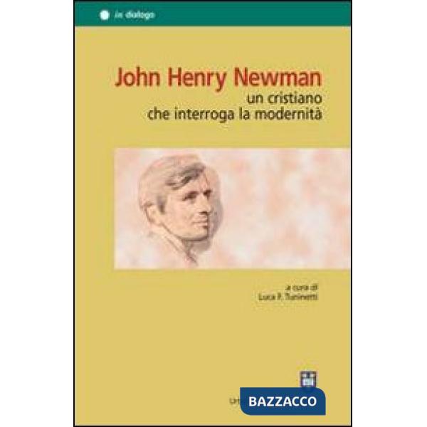 John Henry Newman. Un cristiano che interroga la modernità