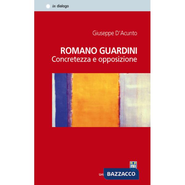 Romano Guardini. Concretezza e opposizione