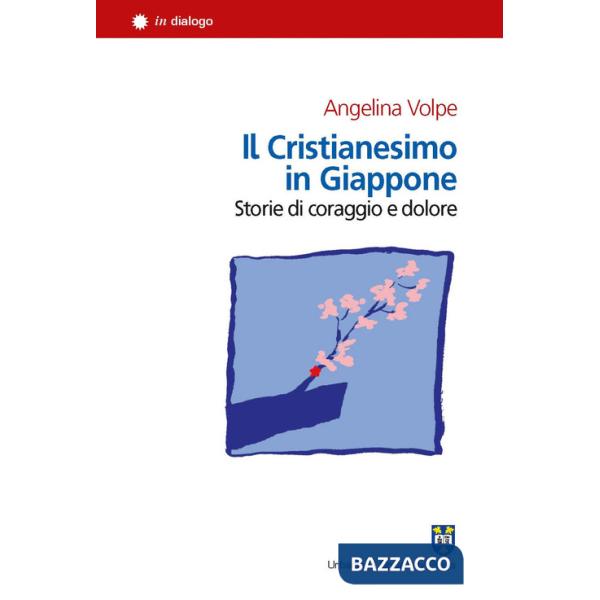 Cristianesimo in Giappone. Storie di coraggio e dolore (Il)