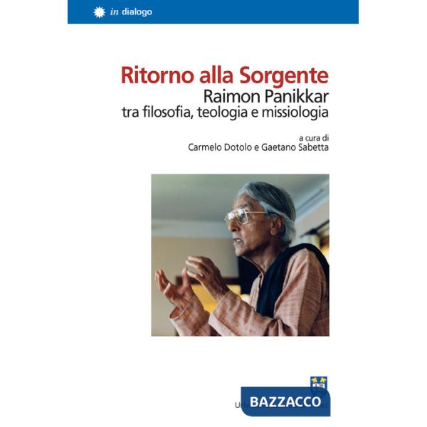 Ritorno alla Sorgente. Raimon Panikkar tra filosofia, teologia e missiologia