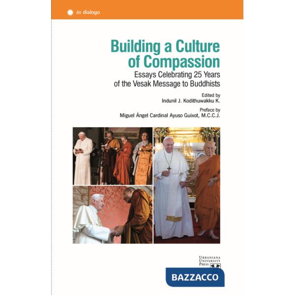 Building a culture of compassion. Essays celebrating 25 years of the vesak message to buddhists. Ediz. multilingue