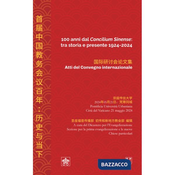 100 anni dal «Concilium Sinense»: tra storia e presente 1924-2024 (Atti del convegno internazionale). Ediz. italiana e cinese