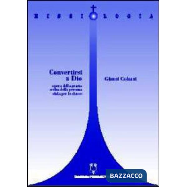 Convertirsi a Dio. Opera della grazia, scelta della persona e sfida per le Chiese