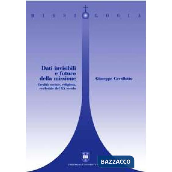 Dati invisibili e futuro della missione. Eredità sociale, religiosa, ecclesiale del XX secolo