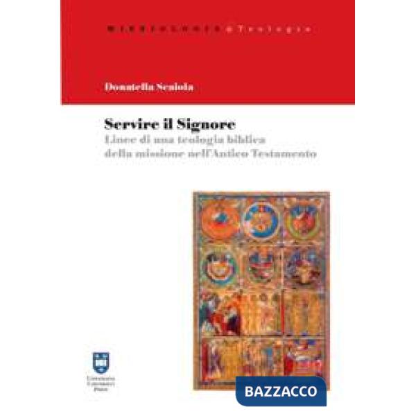 Servire il Signore. Linee di una teolgia biblica della missione nell'Antico Testamento