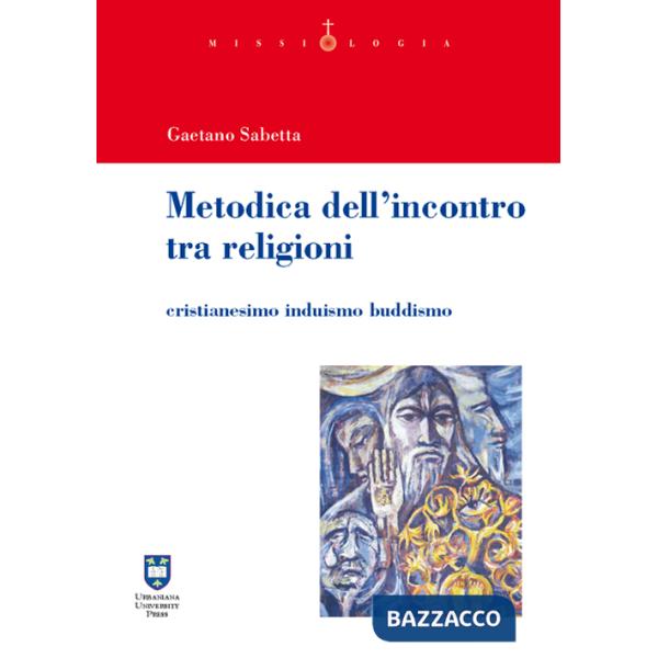 Metodica dell'incontro tra religioni. Cristianesimo induismo buddismo