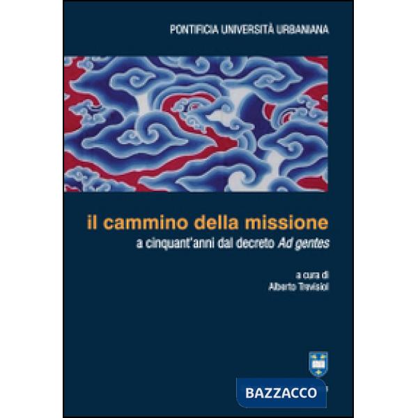 Cammino della missione a cinquant'anni dal decreto Ad gentes (Il)