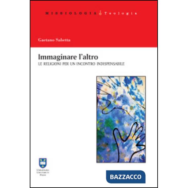 Immaginare l'altro. Le religioni per un incontro indispensabile