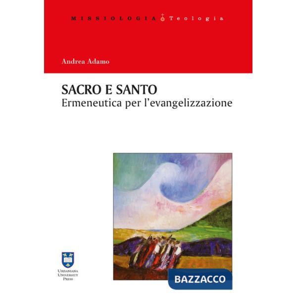 Sacro e santo. Ermeneutica per l'evangelizzazione