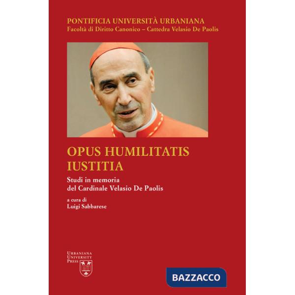 Opus Humilitatis Iustitia. Studi in memoria del Cardinale Velasio De Paolis. Vol. 3