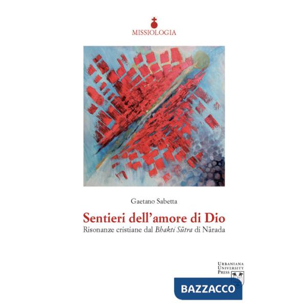 Sentieri dell'amore di Dio. Risonanze cristiane dal Bhakti Sûtra di Nârada