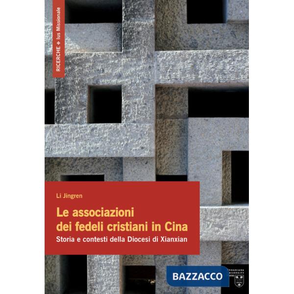 Associazioni dei fedeli cristiani in Cina. Storia e contesti della Diocesi di Xianxian (Le)