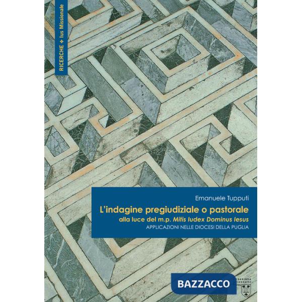 Indagine pregiudiziale o pastorale alla luce del m.p. Mitis Iudex Dominus Iesus. Applicazioni nelle diocesi della Puglia (L')