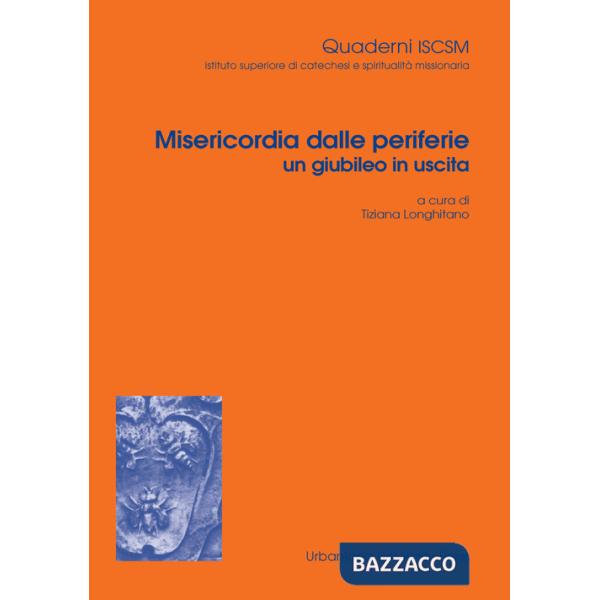 Misericordia dalle periferie un giubileo in uscita. Ediz. integrale