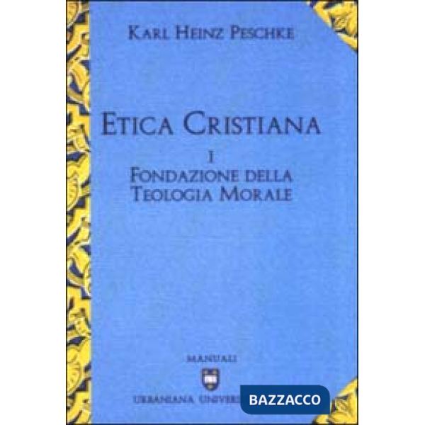 Etica cristiana. Vol. 1: Fondazione della teologia morale