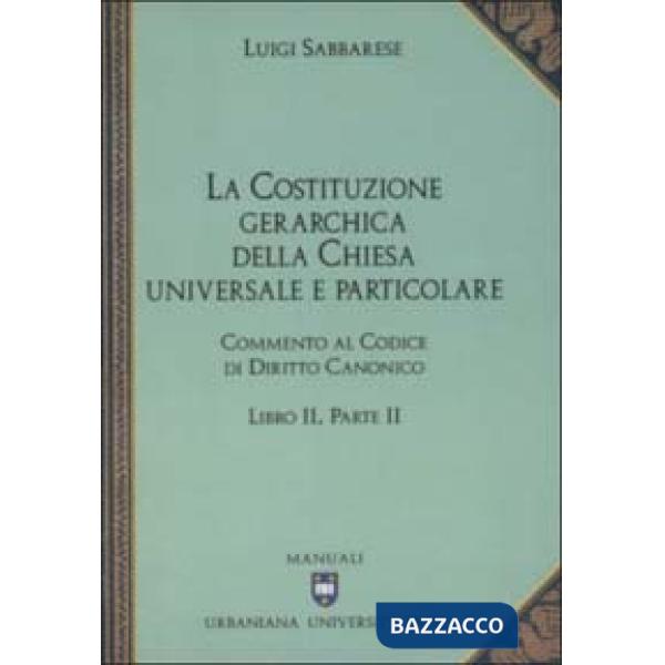 Commento al codice di diritto canonico. Vol. 2/2: La costituzione gerarchica della Chiesa universale e particolare
