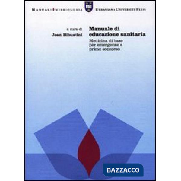Manuale di educazione sanitaria. Medicina di base per emergenze e primo soccorso