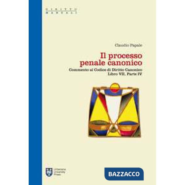 Processo penale canonico. Commento al codice di diritto canonico. Libro VII, parte IV (Il)