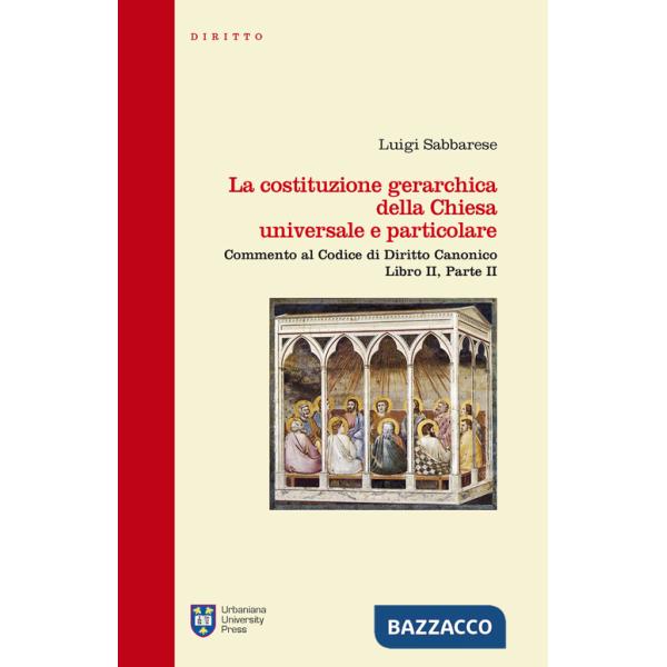 Costituzione gerarchica della Chiesa universale e particolare. Commento al codice di diritto canonico, libro II parte II (La)