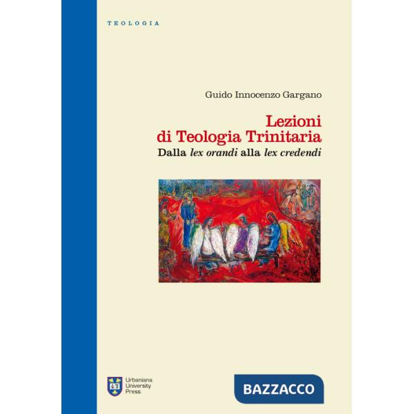 Lezioni di teologia trinitaria. Vol. 1: Dalla Lex orandi alla Lex credendi